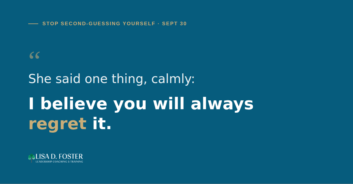 Graphic for quiet confidence in leadership post with the quote: I believe you will always regret it.